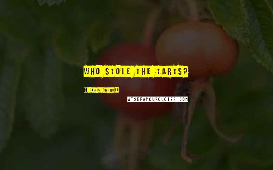 Lewis Carroll quotes: Who Stole the Tarts?