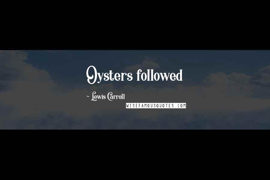 Lewis Carroll quotes: Oysters followed