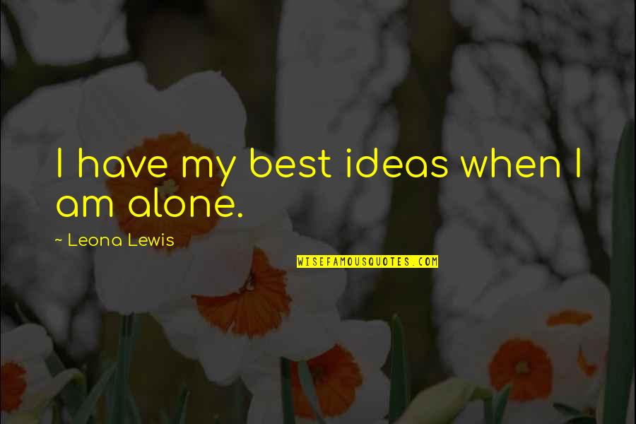 Lewis Chafer Quotes By Leona Lewis: I have my best ideas when I am