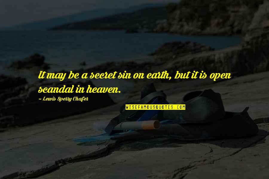 Lewis Chafer Quotes By Lewis Sperry Chafer: It may be a secret sin on earth,