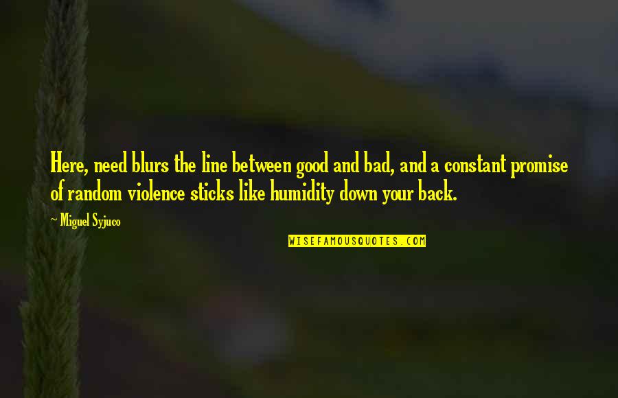 Lewis Gaddis Quotes By Miguel Syjuco: Here, need blurs the line between good and Lewis Gaddis Quotes By Miguel Syjuco: Here, need blurs the line between good and