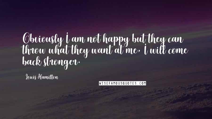 Lewis Hamilton quotes: Obviously I am not happy but they can throw what they want at me, I will come back stronger.