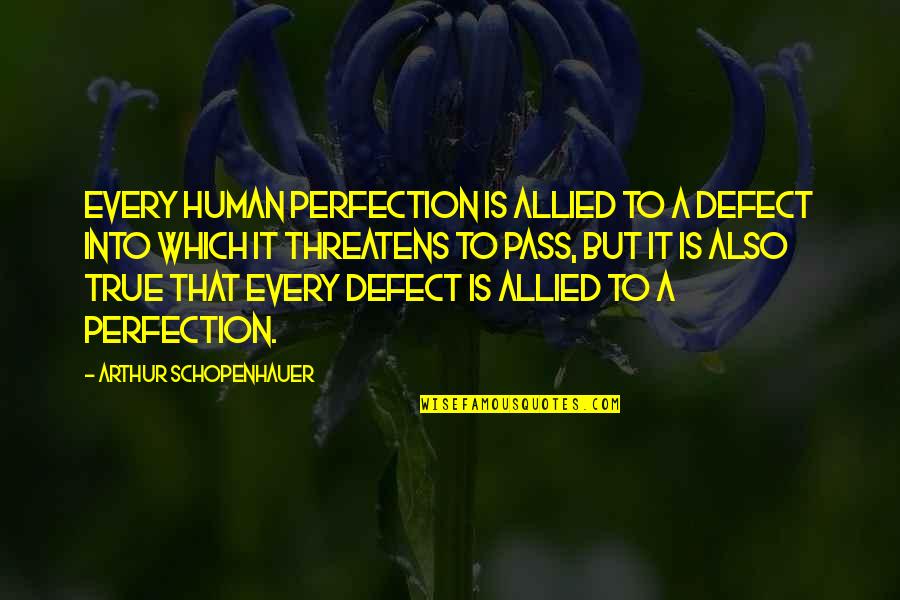 Lewis Hyde Quotes By Arthur Schopenhauer: Every human perfection is allied to a defect