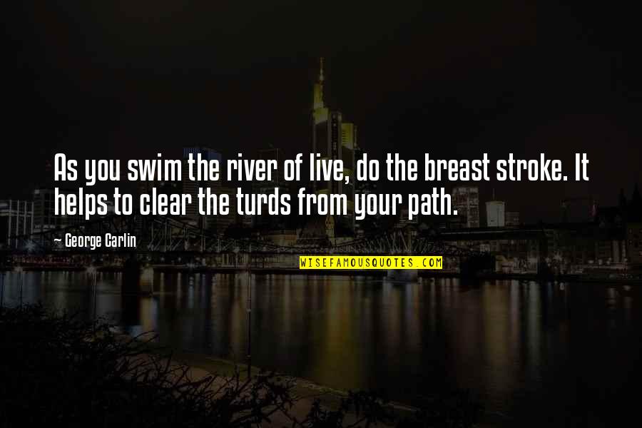 Lewis Hyde Trickster Quotes By George Carlin: As you swim the river of live, do
