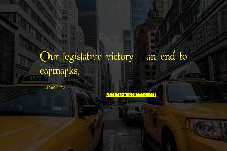 Lewis Lapham Quotes By Rand Paul: Our legislative victory - an end to earmarks.