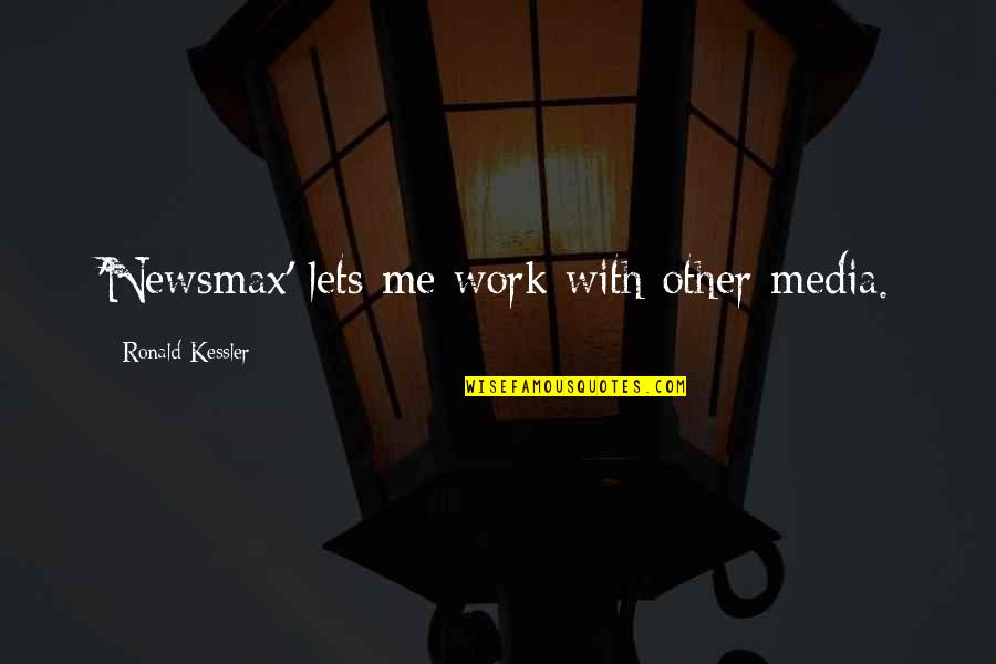 Lewis Lawes Quotes By Ronald Kessler: 'Newsmax' lets me work with other media.