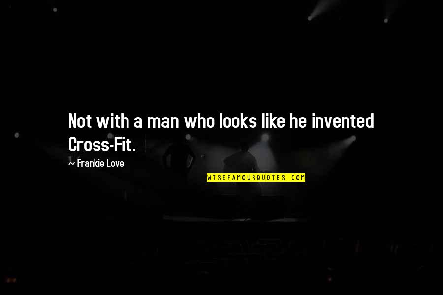 Lewis Mackenzie Quotes By Frankie Love: Not with a man who looks like he Lewis Mackenzie Quotes By Frankie Love: Not with a man who looks like he