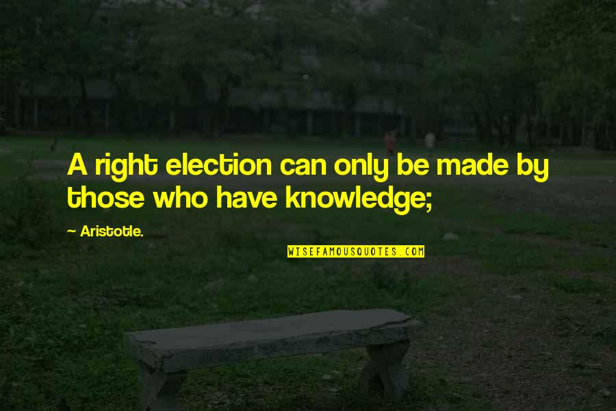 Lewis Medlock Quotes By Aristotle.: A right election can only be made by