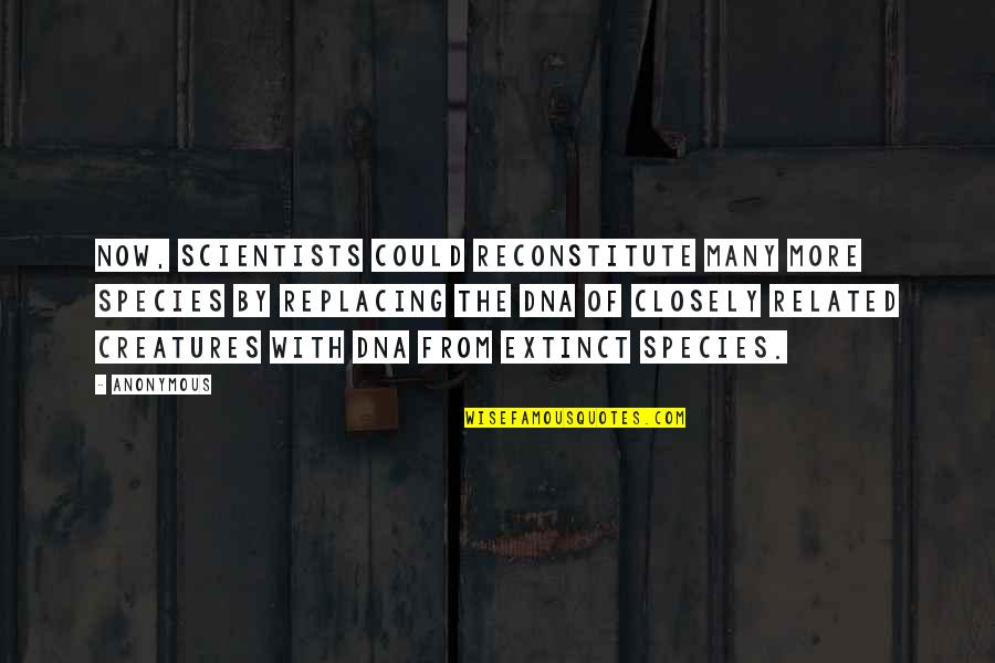Lewis Michaux Quotes By Anonymous: Now, scientists could reconstitute many more species by Lewis Michaux Quotes By Anonymous: Now, scientists could reconstitute many more species by