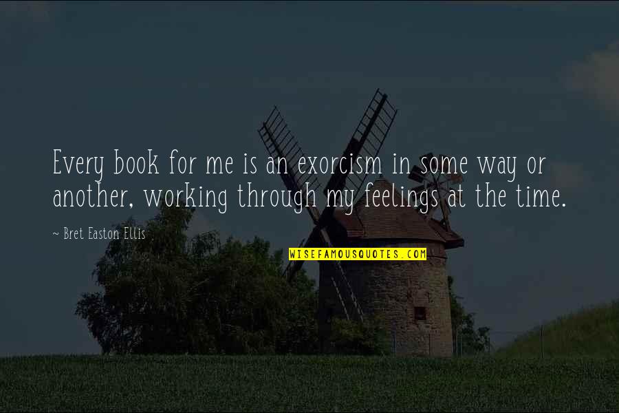 Lewis Michaux Quotes By Bret Easton Ellis: Every book for me is an exorcism in Lewis Michaux Quotes By Bret Easton Ellis: Every book for me is an exorcism in