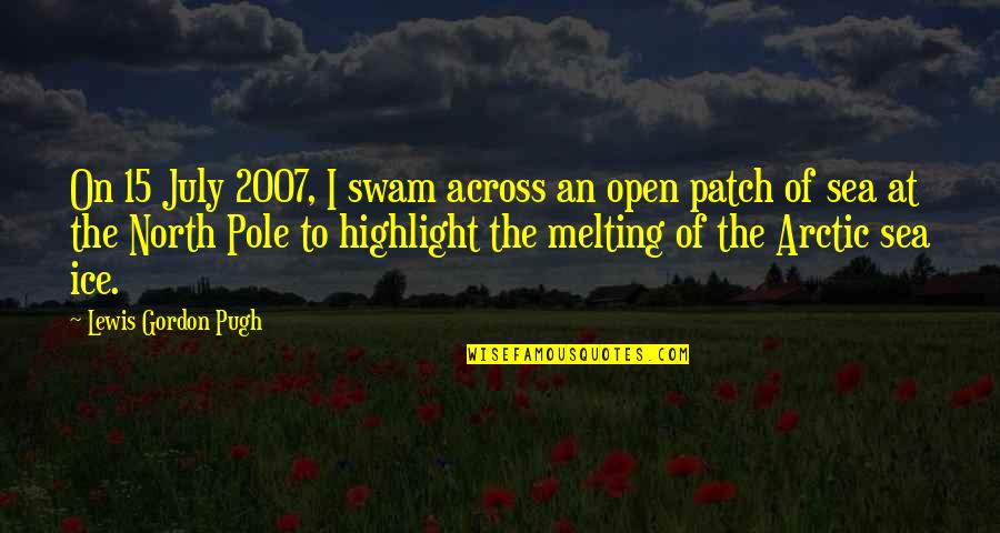 Lewis Pugh Quotes By Lewis Gordon Pugh: On 15 July 2007, I swam across an