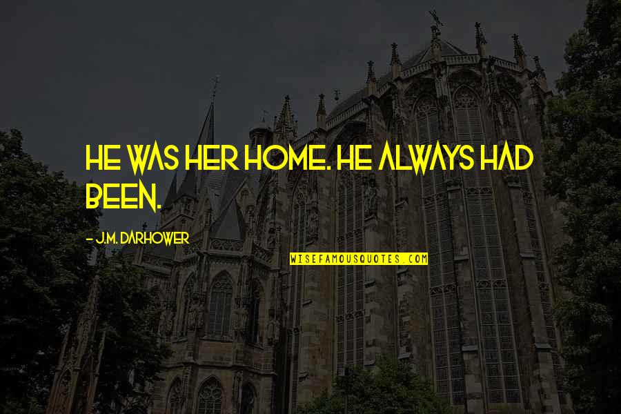 Lewis Puller Quotes By J.M. Darhower: He was her home. He always had been.