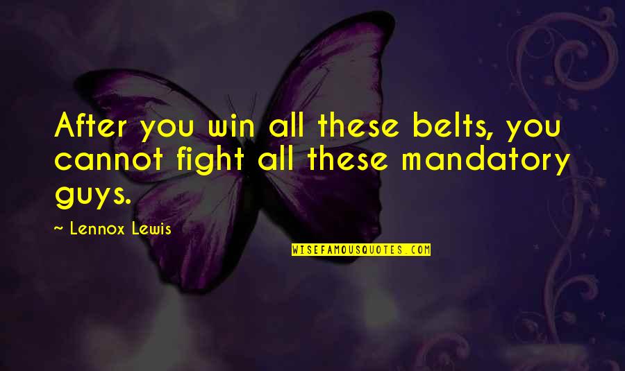 Lewis Quotes By Lennox Lewis: After you win all these belts, you cannot