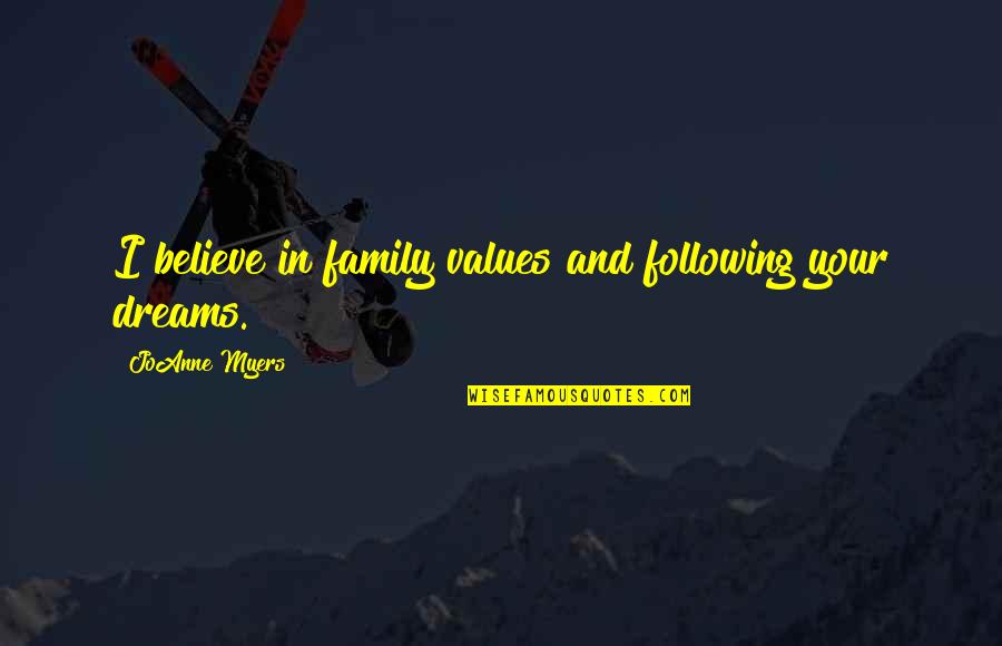 Lewis Skolnick Quotes By JoAnne Myers: I believe in family values and following your Lewis Skolnick Quotes By JoAnne Myers: I believe in family values and following your
