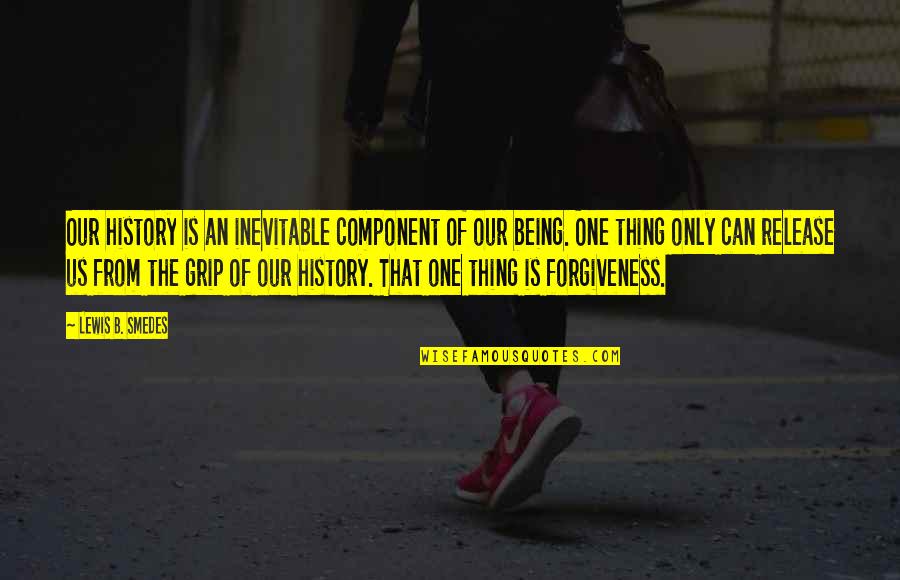 Lewis Smedes Quotes By Lewis B. Smedes: Our history is an inevitable component of our