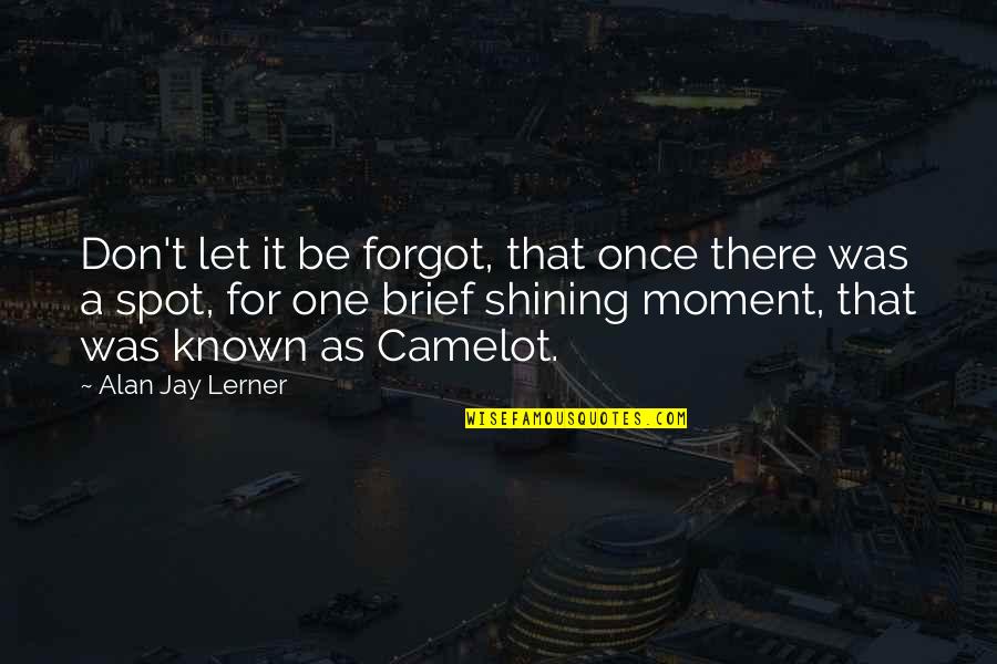 Lewis Timberlake Quotes By Alan Jay Lerner: Don't let it be forgot, that once there