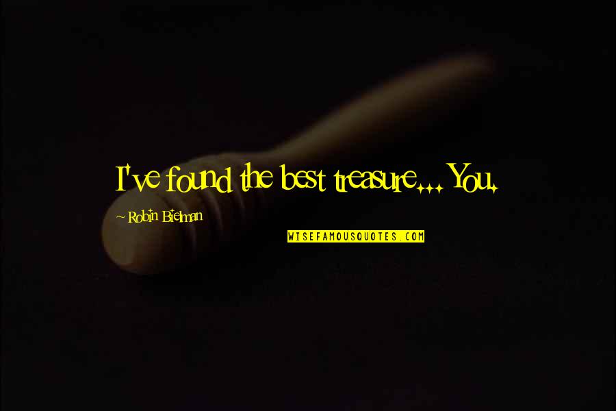 Lewis Tully Quotes By Robin Bielman: I've found the best treasure... You. Lewis Tully Quotes By Robin Bielman: I've found the best treasure... You.