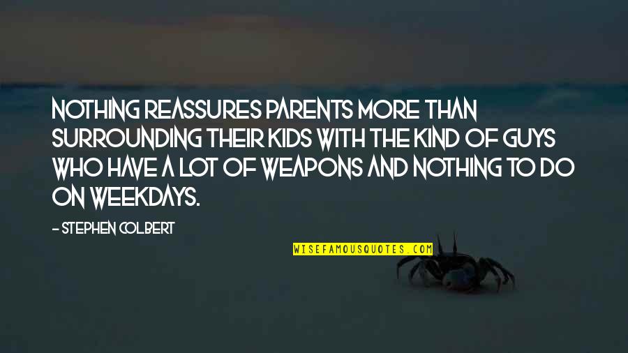 Lewis Urry Quotes By Stephen Colbert: Nothing reassures parents more than surrounding their kids Lewis Urry Quotes By Stephen Colbert: Nothing reassures parents more than surrounding their kids