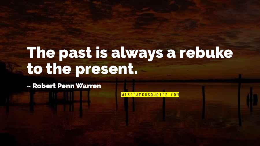 Lewis Waterman Quotes By Robert Penn Warren: The past is always a rebuke to the