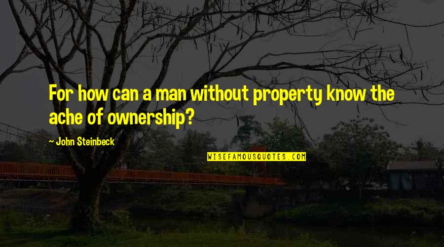Lewis Wetzel Quotes By John Steinbeck: For how can a man without property know Lewis Wetzel Quotes By John Steinbeck: For how can a man without property know