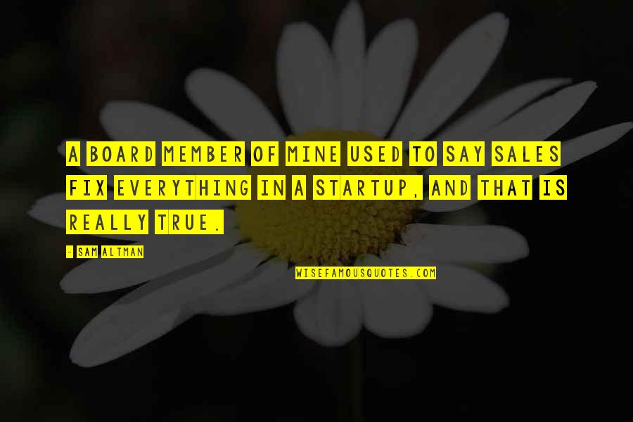 Lewis Wetzel Quotes By Sam Altman: A board member of mine used to say Lewis Wetzel Quotes By Sam Altman: A board member of mine used to say