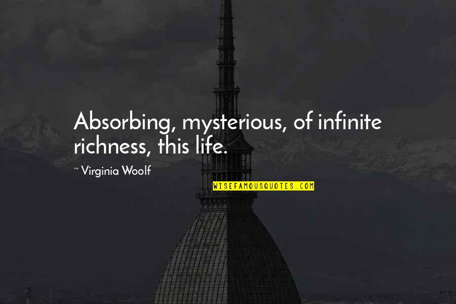 Lewis Wetzel Quotes By Virginia Woolf: Absorbing, mysterious, of infinite richness, this life. Lewis Wetzel Quotes By Virginia Woolf: Absorbing, mysterious, of infinite richness, this life.