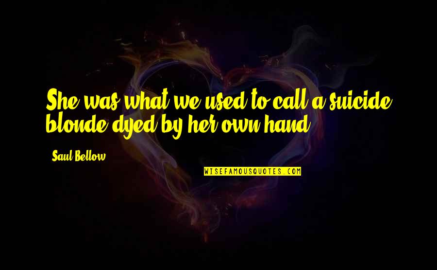Lewis Wolpert Quotes By Saul Bellow: She was what we used to call a