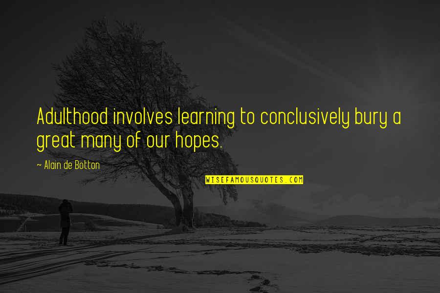 Lewisham Planning Quotes By Alain De Botton: Adulthood involves learning to conclusively bury a great