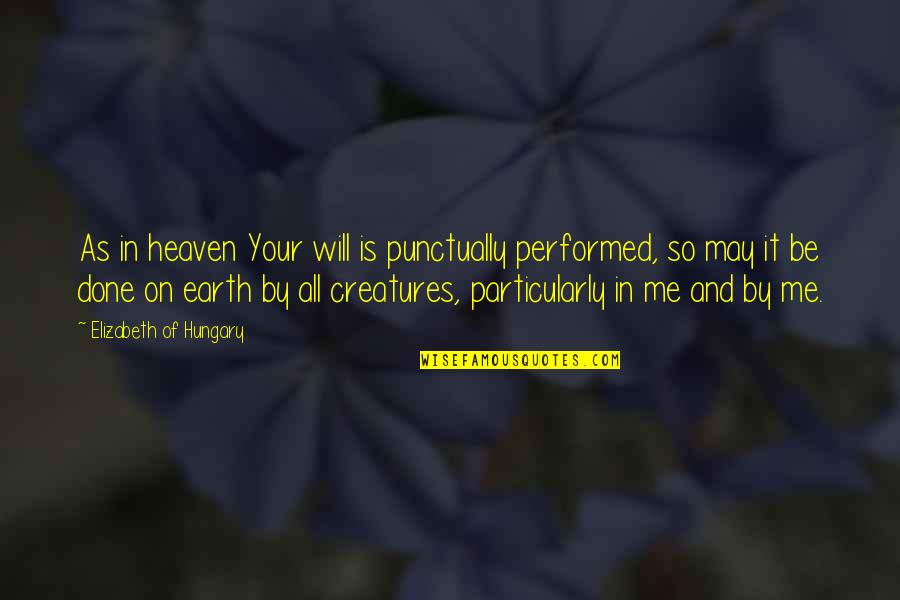 Lewisham Planning Quotes By Elizabeth Of Hungary: As in heaven Your will is punctually performed, Lewisham Planning Quotes By Elizabeth Of Hungary: As in heaven Your will is punctually performed,
