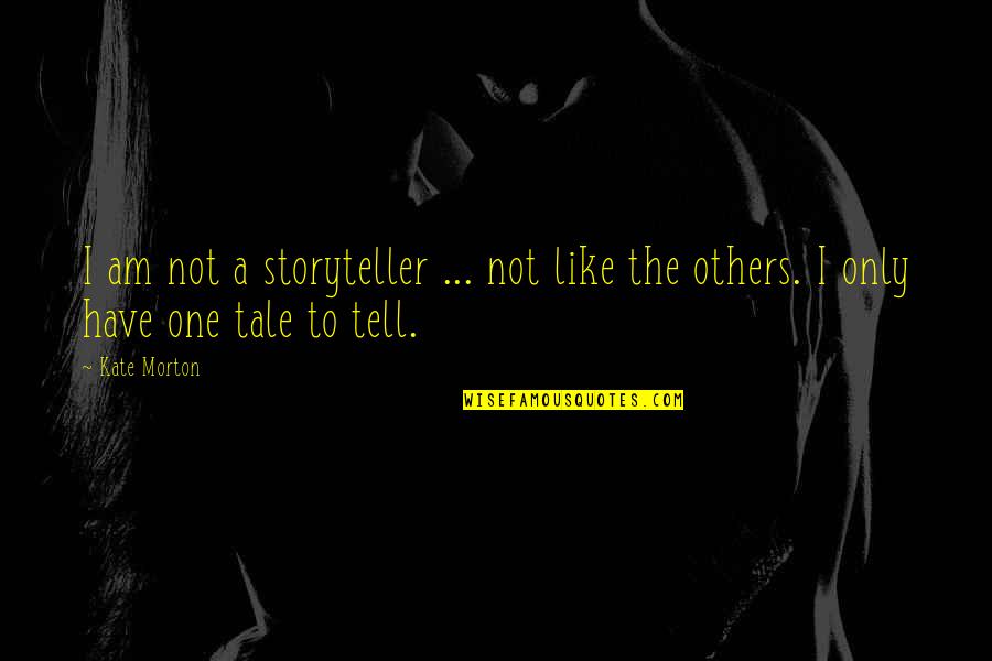 Lewisham Planning Quotes By Kate Morton: I am not a storyteller ... not like