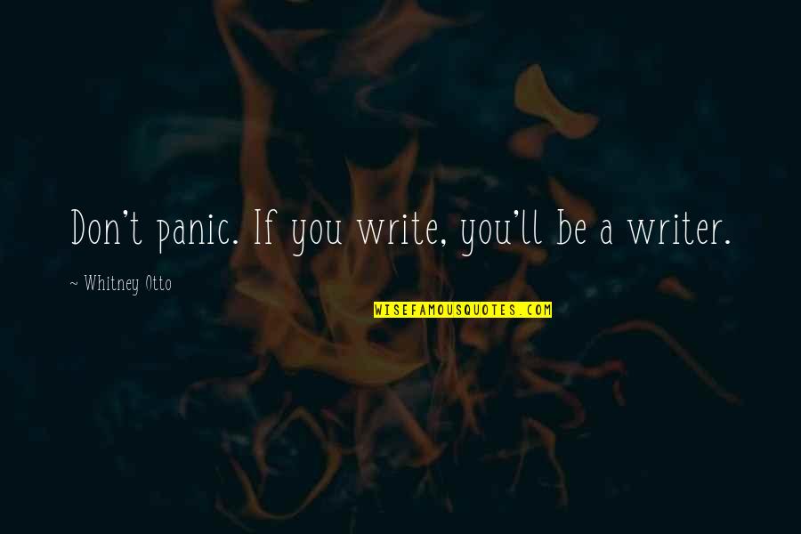 Lewisham Quotes By Whitney Otto: Don't panic. If you write, you'll be a