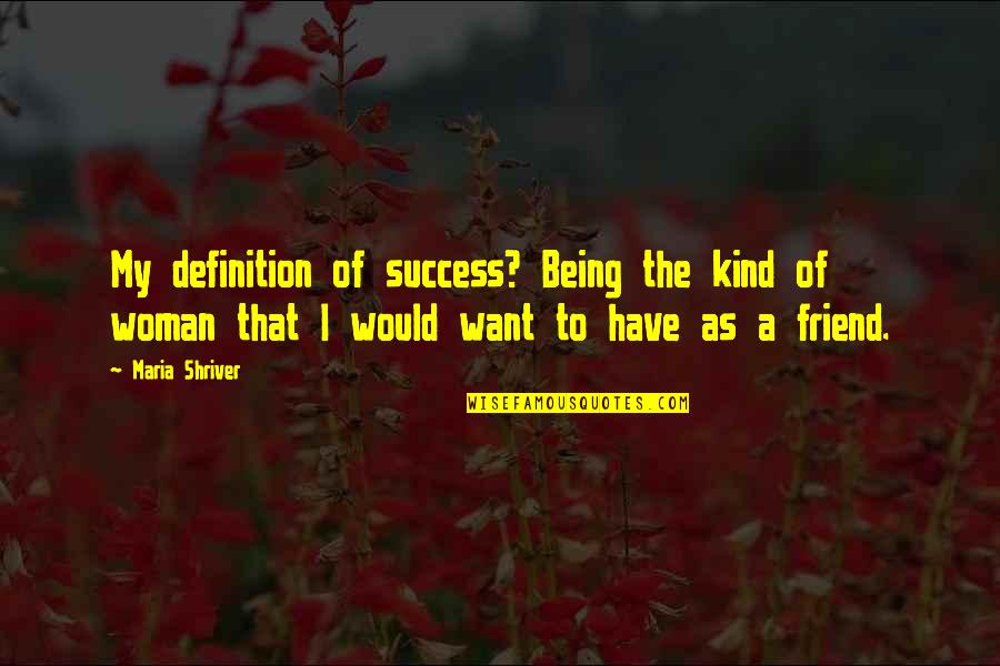 Lewisite Signs Quotes By Maria Shriver: My definition of success? Being the kind of