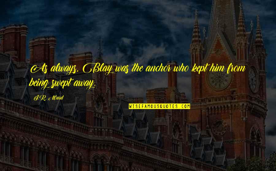 Lewisohn Beatles Quotes By J.R. Ward: As always, Blay was the anchor who kept