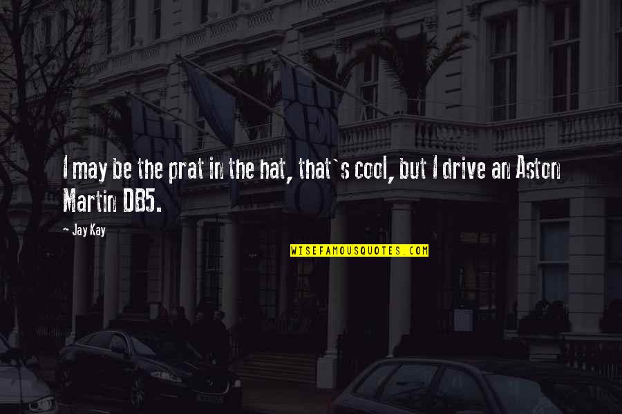 Lewisohn Beatles Quotes By Jay Kay: I may be the prat in the hat,