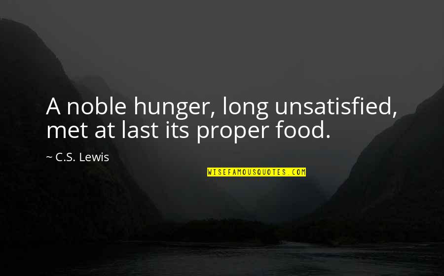 Lewis's Quotes By C.S. Lewis: A noble hunger, long unsatisfied, met at last