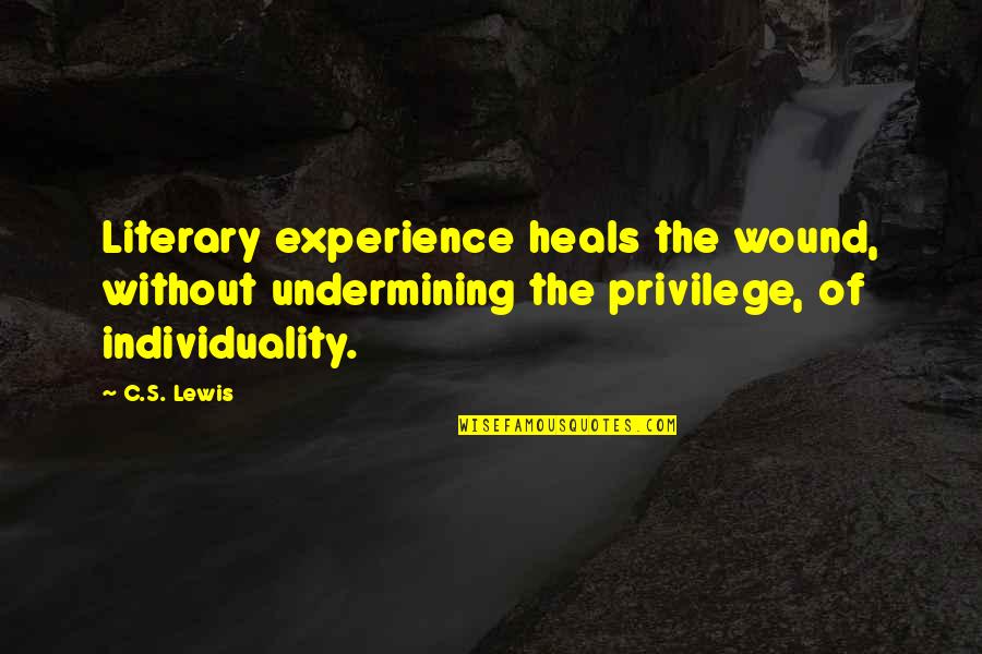 Lewis's Quotes By C.S. Lewis: Literary experience heals the wound, without undermining the