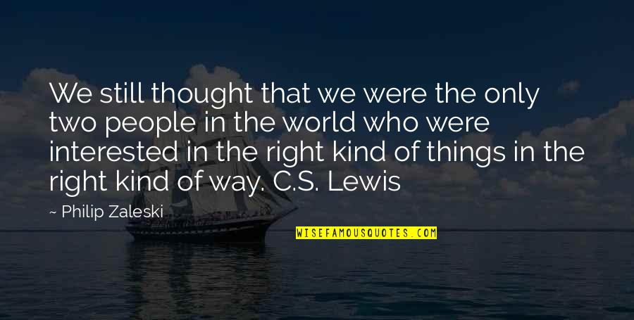 Lewis's Quotes By Philip Zaleski: We still thought that we were the only