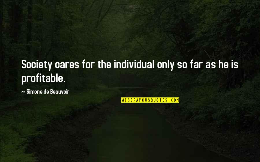Lewitacja Quotes By Simone De Beauvoir: Society cares for the individual only so far Lewitacja Quotes By Simone De Beauvoir: Society cares for the individual only so far