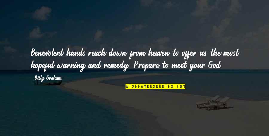 Lewitarium Quotes By Billy Graham: Benevolent hands reach down from heaven to offer Lewitarium Quotes By Billy Graham: Benevolent hands reach down from heaven to offer