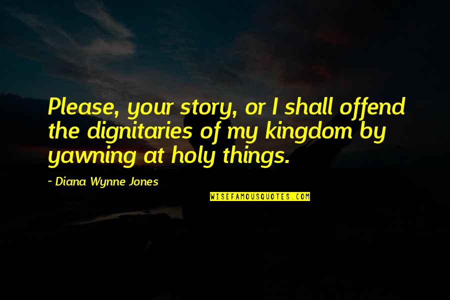 Lewitt Mics Quotes By Diana Wynne Jones: Please, your story, or I shall offend the