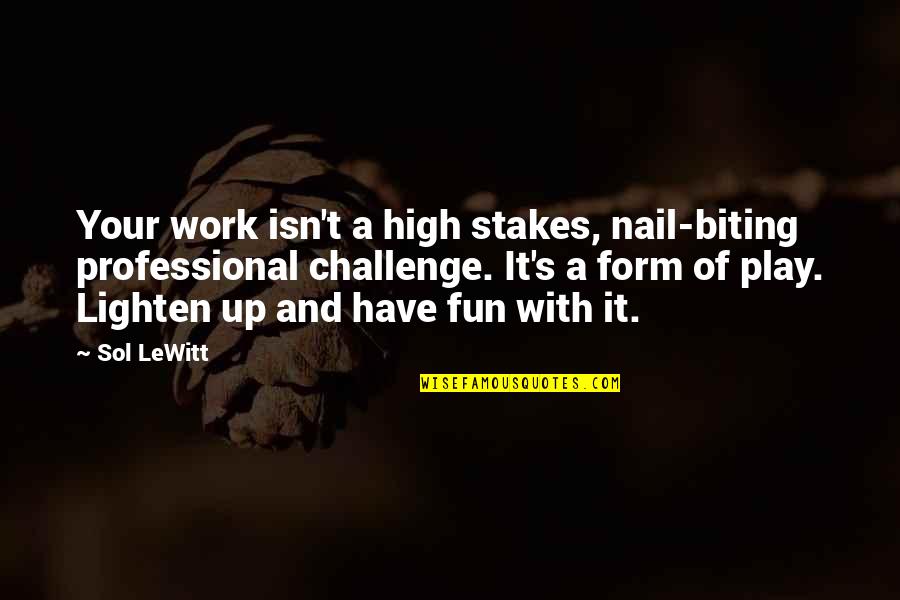 Lewitt Quotes By Sol LeWitt: Your work isn't a high stakes, nail-biting professional Lewitt Quotes By Sol LeWitt: Your work isn't a high stakes, nail-biting professional