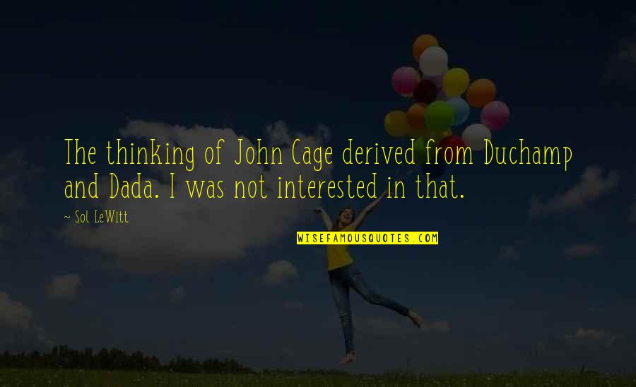 Lewitt Quotes By Sol LeWitt: The thinking of John Cage derived from Duchamp