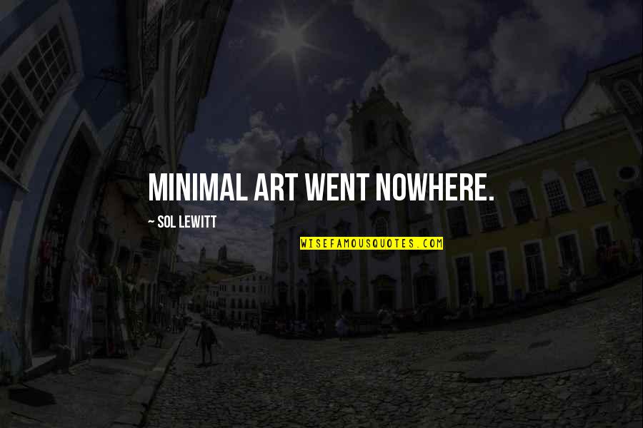 Lewitt Quotes By Sol LeWitt: Minimal art went nowhere. Lewitt Quotes By Sol LeWitt: Minimal art went nowhere.
