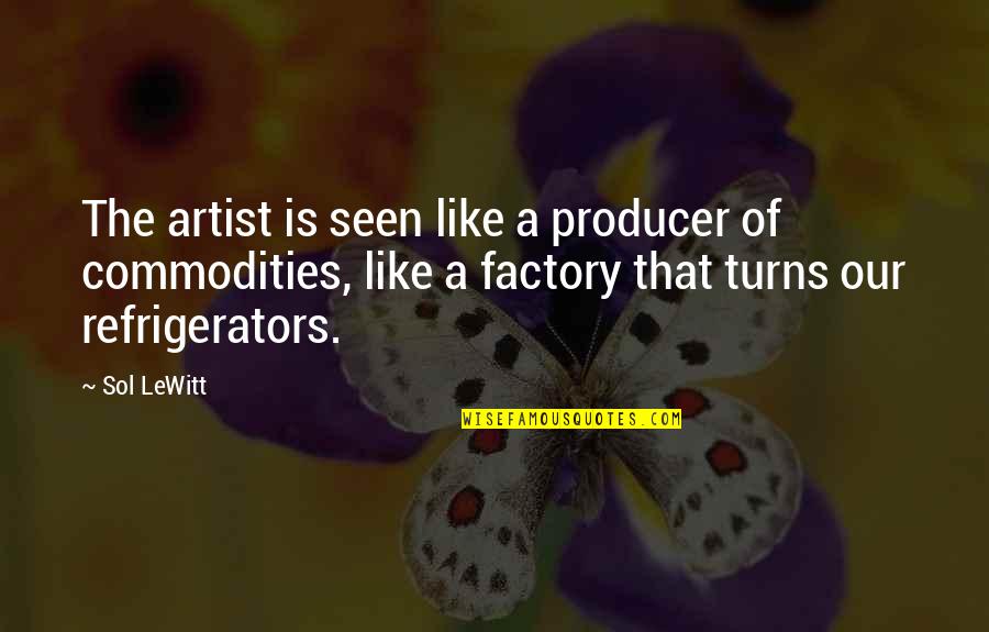 Lewitt Quotes By Sol LeWitt: The artist is seen like a producer of Lewitt Quotes By Sol LeWitt: The artist is seen like a producer of