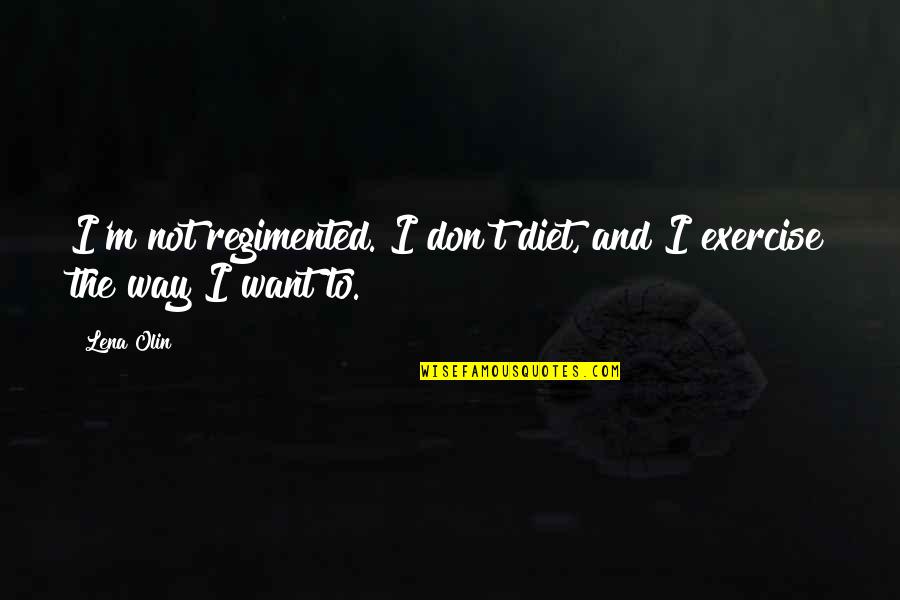 Lewman Auto Quotes By Lena Olin: I'm not regimented. I don't diet, and I