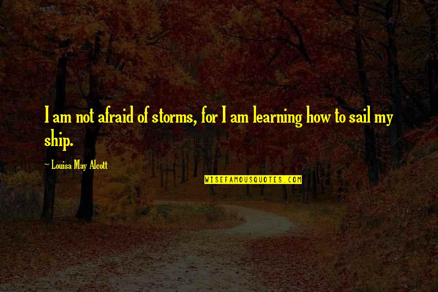 Lewnes Reservations Quotes By Louisa May Alcott: I am not afraid of storms, for I
