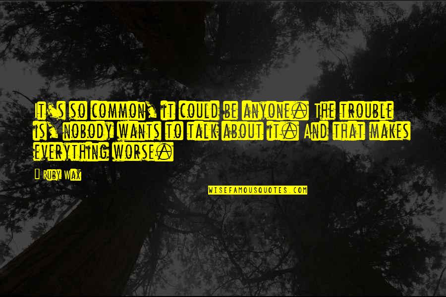 Lewontin 1972 Quotes By Ruby Wax: It's so common, it could be anyone. The