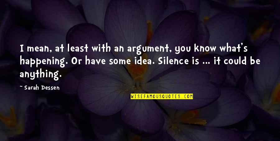 Lewontin 1972 Quotes By Sarah Dessen: I mean, at least with an argument, you