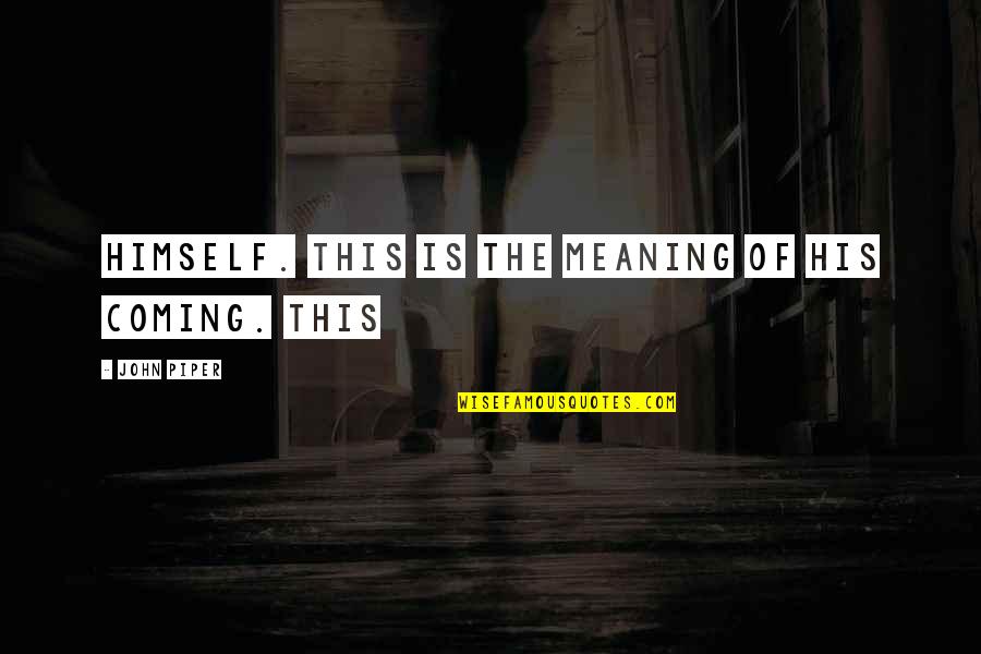 Lews Therin Thelamon Quotes By John Piper: himself. This is the meaning of his coming.