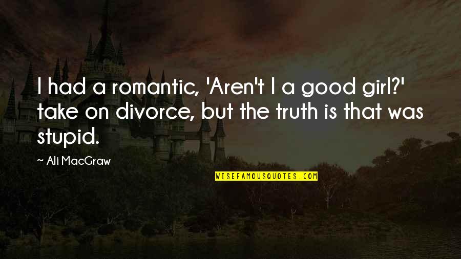 Lex Detroit Rock City Quotes By Ali MacGraw: I had a romantic, 'Aren't I a good